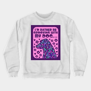 I'd Rather Be Grooving With My Dog... Crewneck Sweatshirt